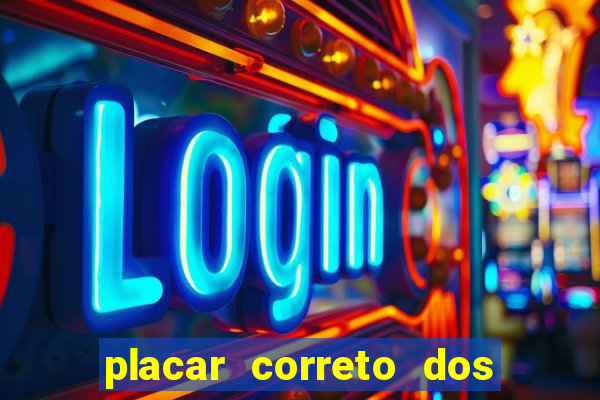 placar correto dos jogos de hoje